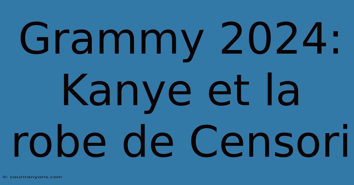 Grammy 2024: Kanye Et La Robe De Censori