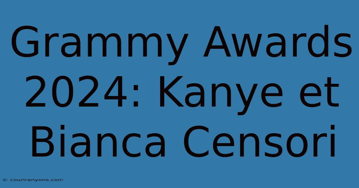 Grammy Awards 2024: Kanye Et Bianca Censori