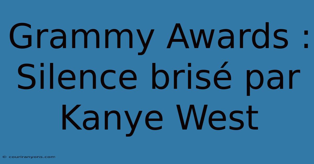 Grammy Awards : Silence Brisé Par Kanye West