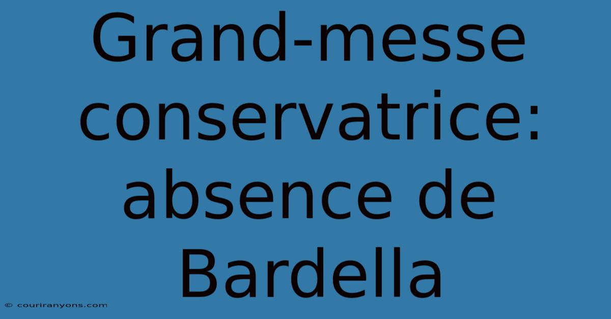 Grand-messe Conservatrice: Absence De Bardella