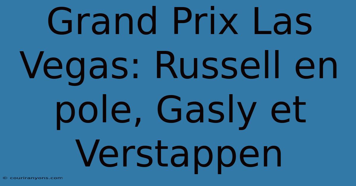 Grand Prix Las Vegas: Russell En Pole, Gasly Et Verstappen