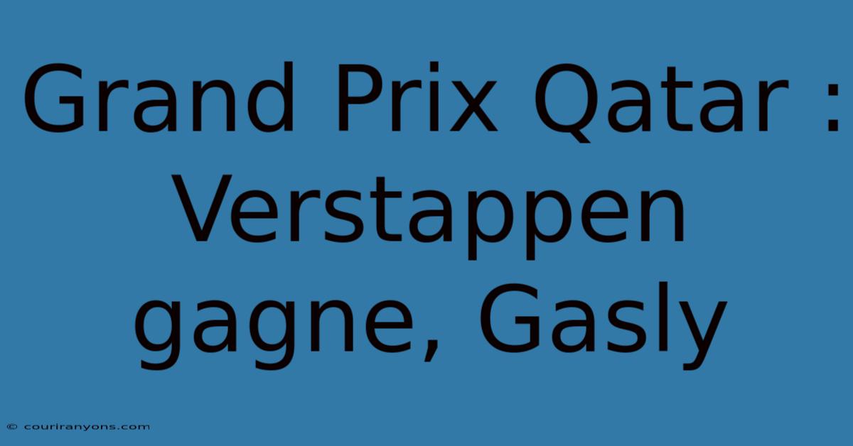 Grand Prix Qatar : Verstappen Gagne, Gasly