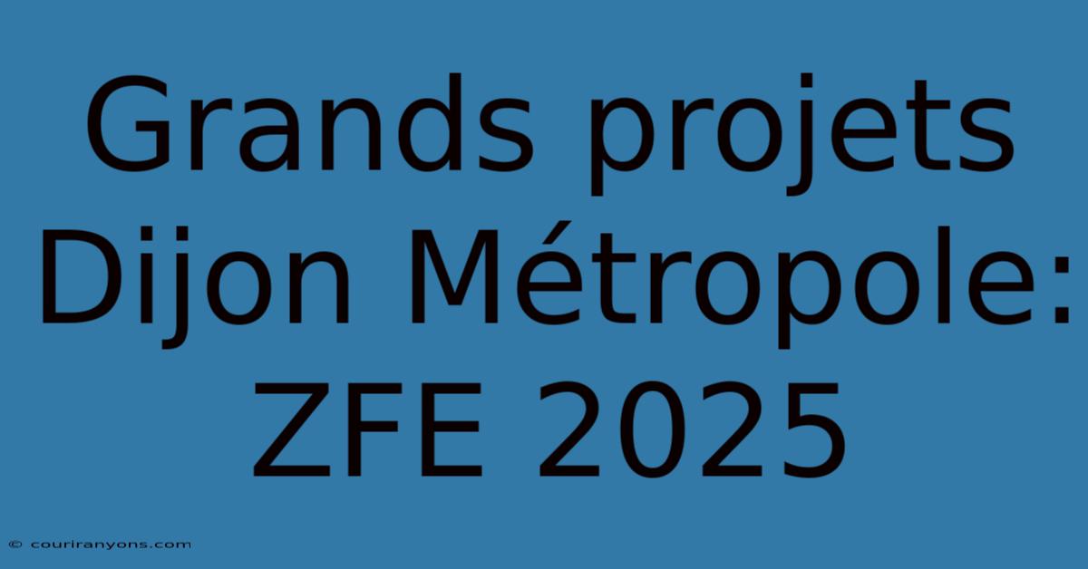 Grands Projets Dijon Métropole: ZFE 2025