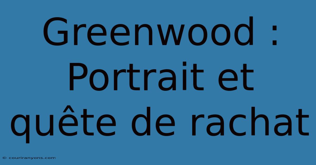 Greenwood : Portrait Et Quête De Rachat