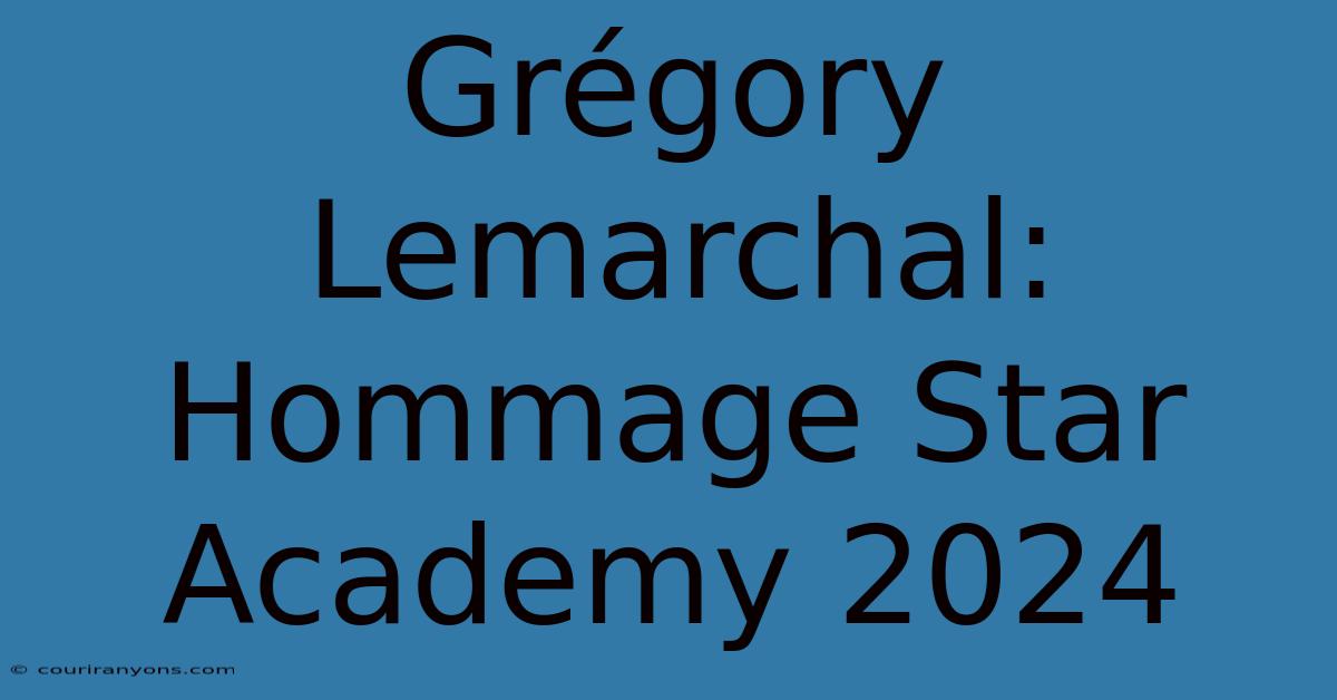 Grégory Lemarchal: Hommage Star Academy 2024