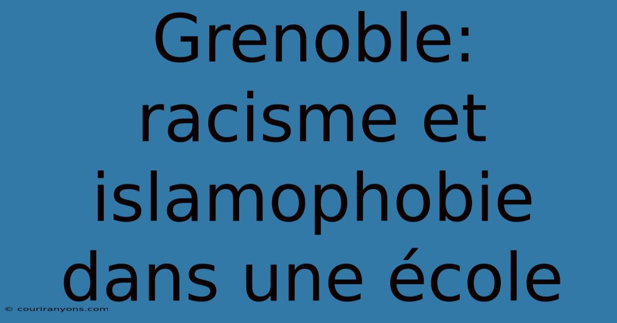 Grenoble: Racisme Et Islamophobie Dans Une École