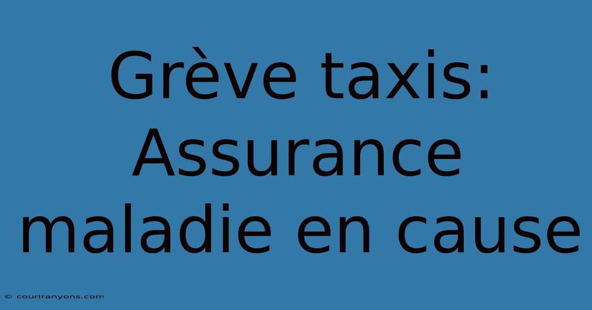 Grève Taxis: Assurance Maladie En Cause