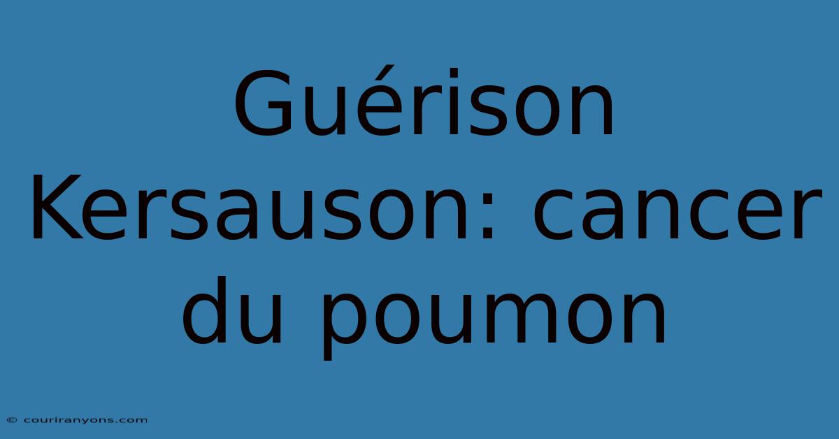 Guérison Kersauson: Cancer Du Poumon