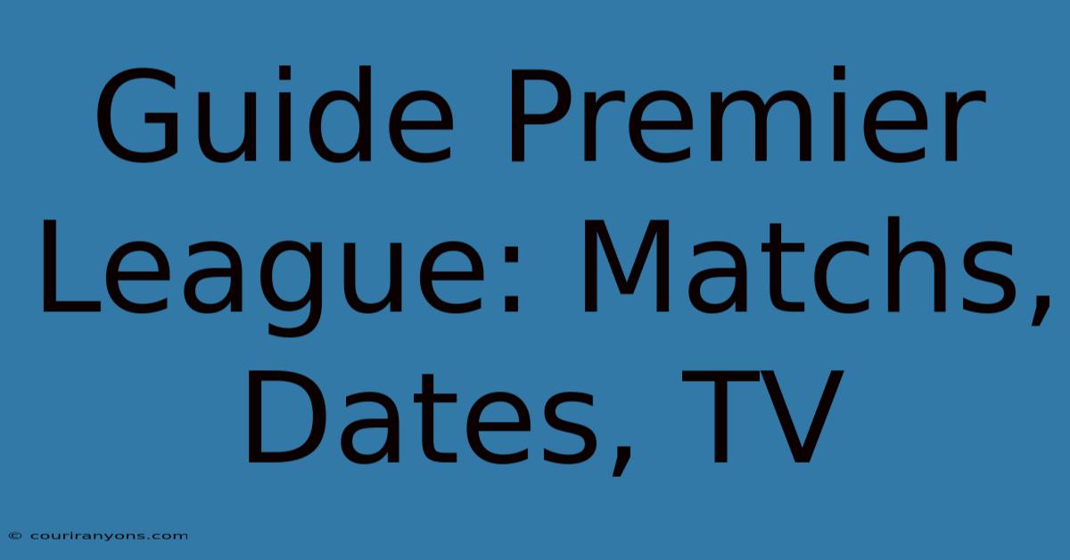 Guide Premier League: Matchs, Dates, TV