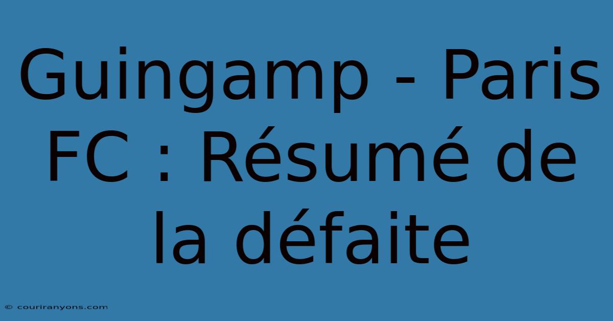 Guingamp - Paris FC : Résumé De La Défaite