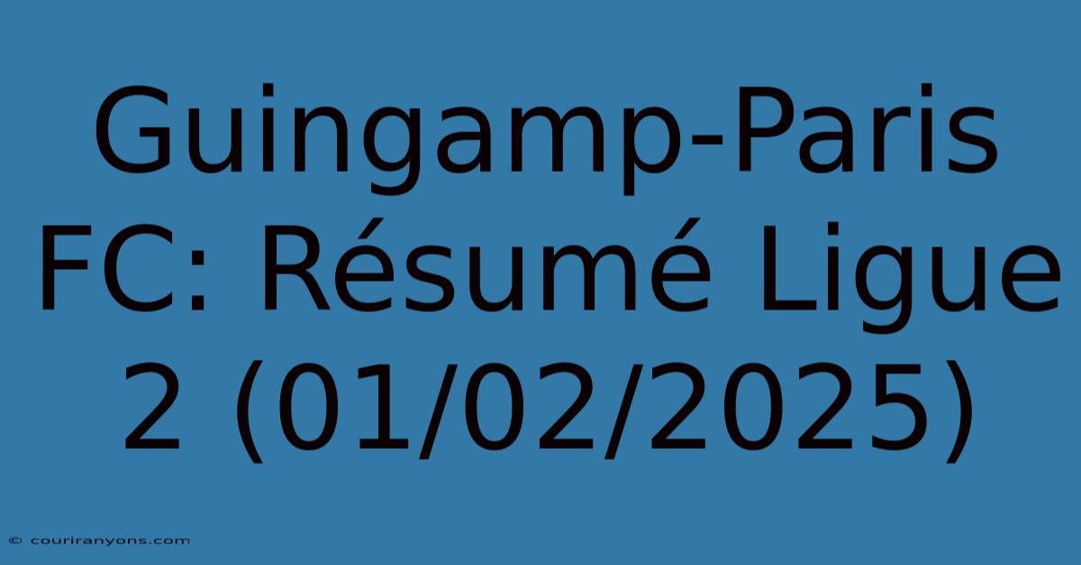 Guingamp-Paris FC: Résumé Ligue 2 (01/02/2025)