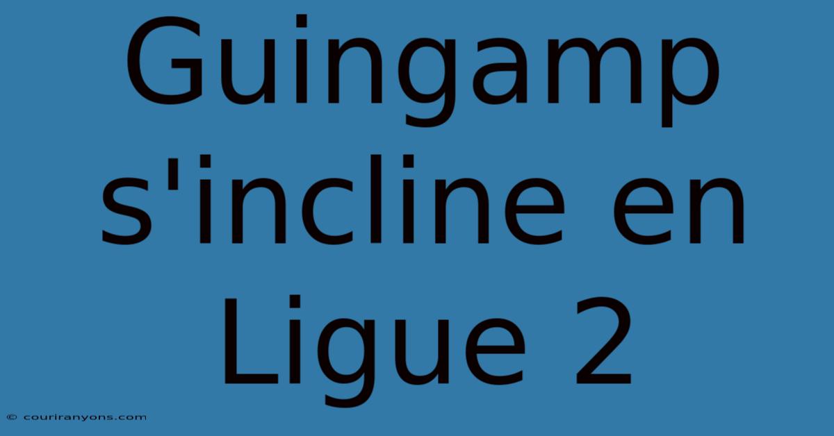 Guingamp S'incline En Ligue 2