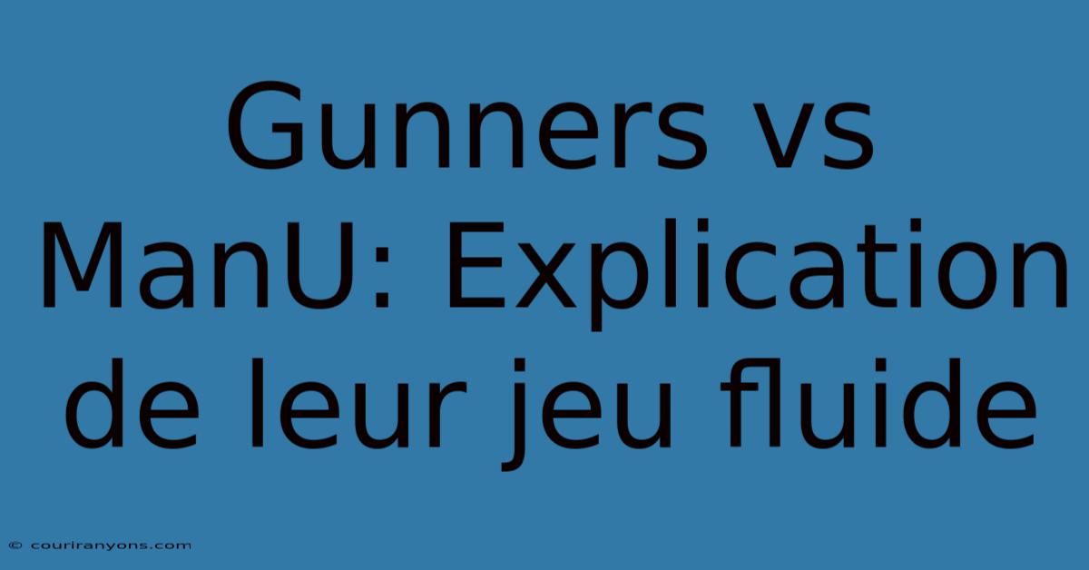 Gunners Vs ManU: Explication De Leur Jeu Fluide