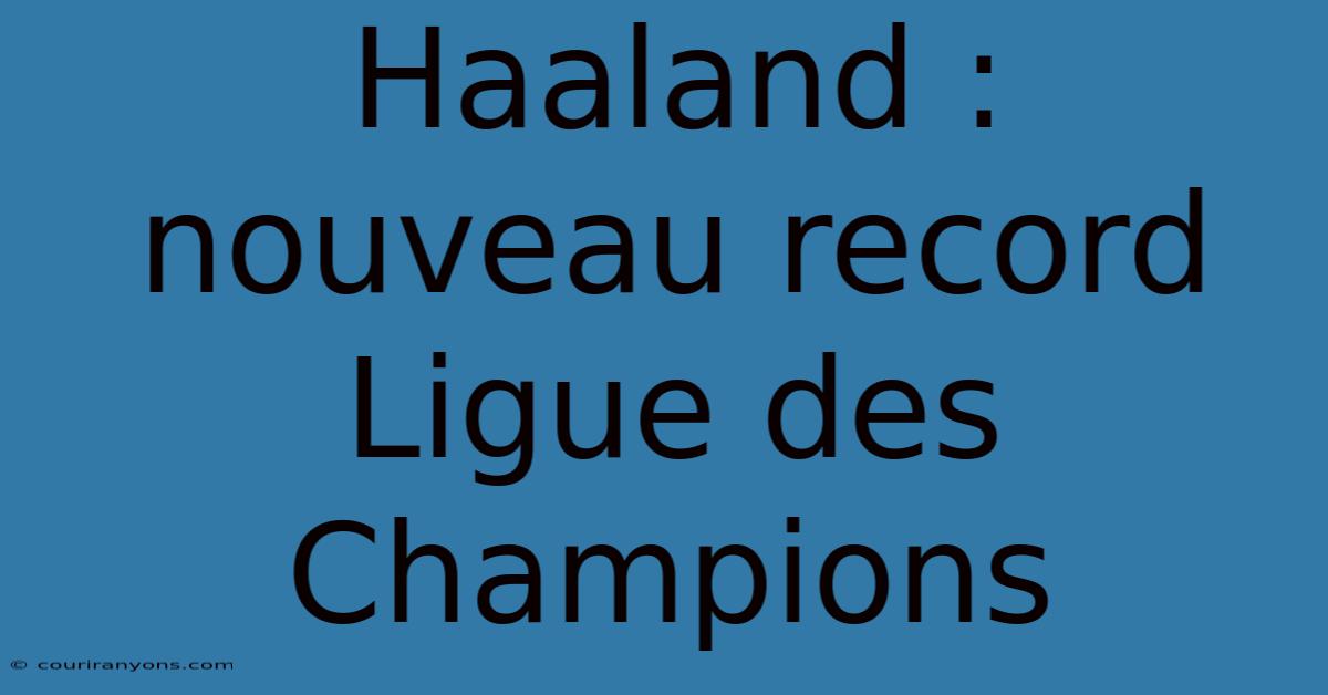 Haaland : Nouveau Record Ligue Des Champions