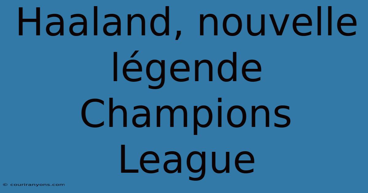 Haaland, Nouvelle Légende Champions League