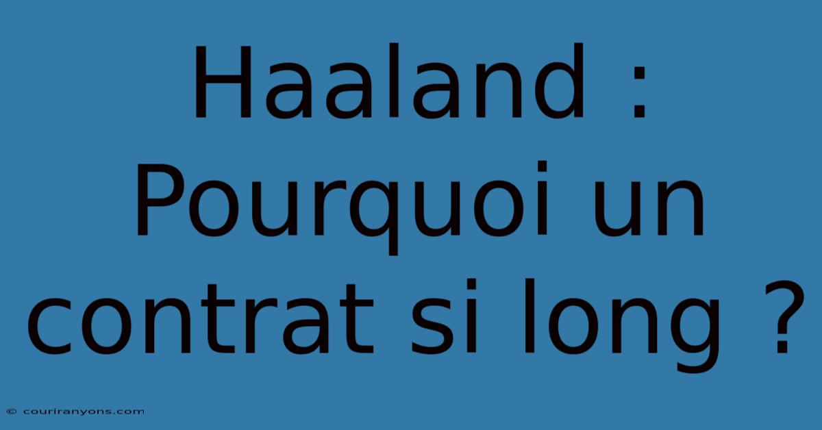 Haaland : Pourquoi Un Contrat Si Long ?