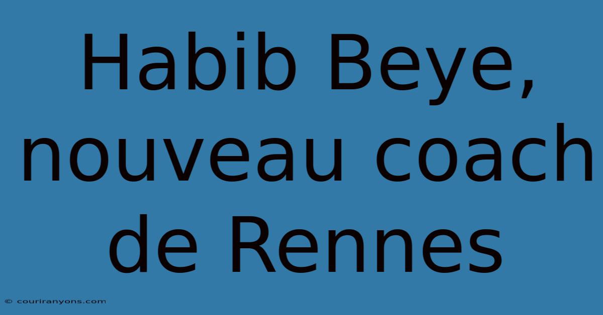 Habib Beye, Nouveau Coach De Rennes