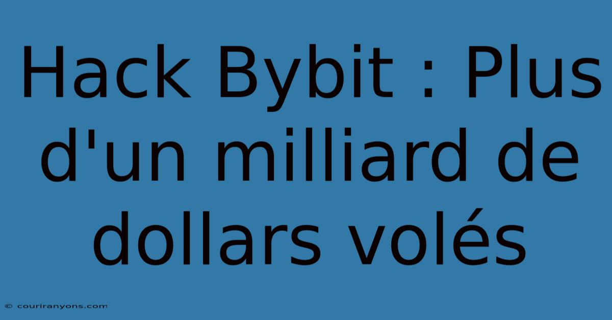 Hack Bybit : Plus D'un Milliard De Dollars Volés