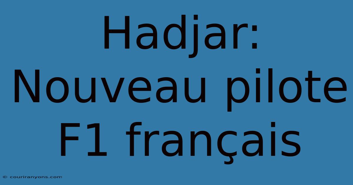 Hadjar: Nouveau Pilote F1 Français