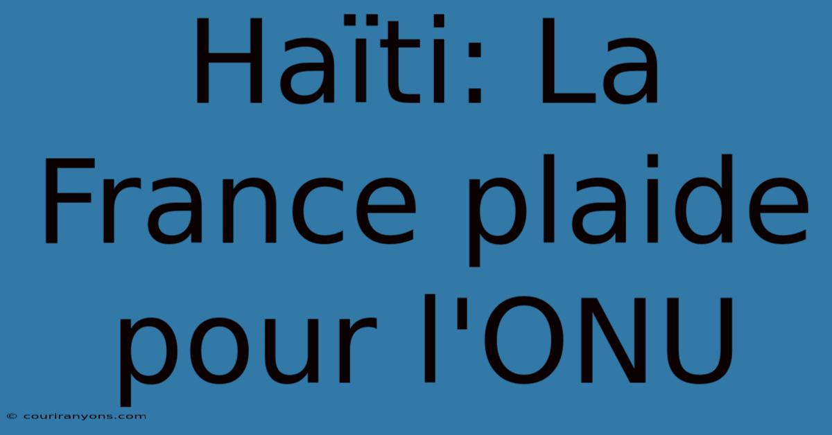 Haïti: La France Plaide Pour L'ONU