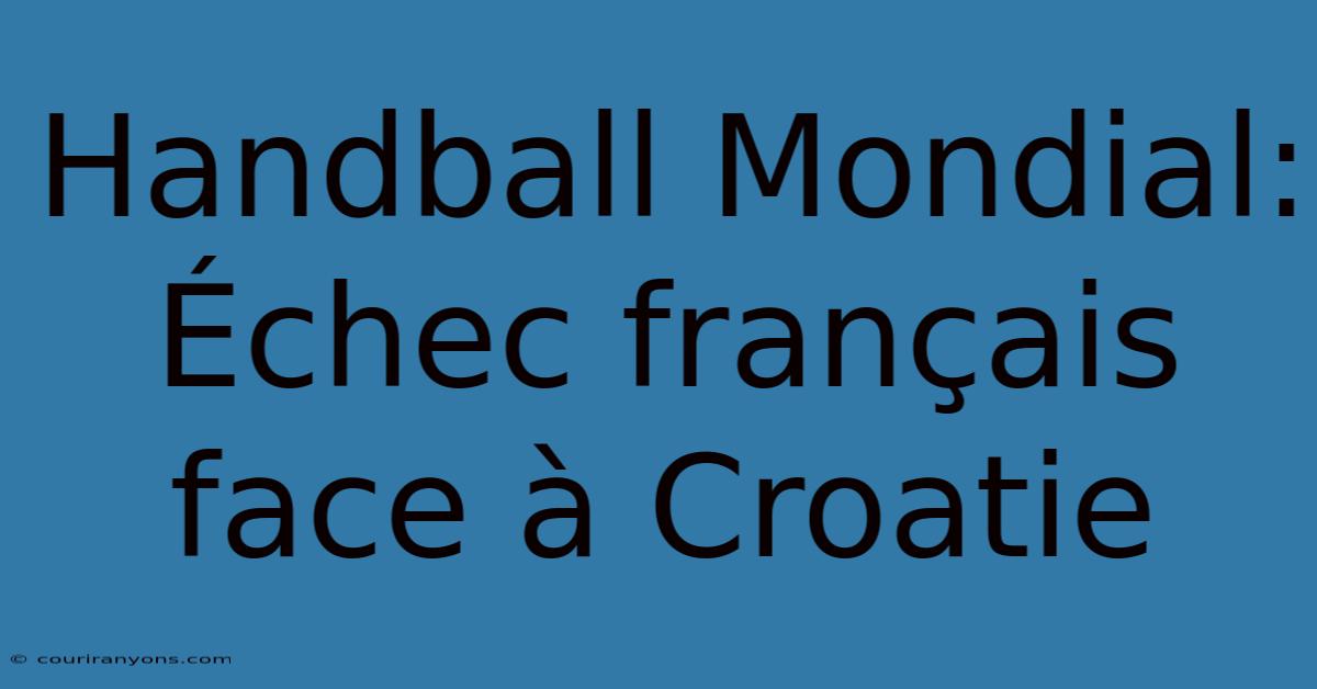 Handball Mondial: Échec Français Face À Croatie