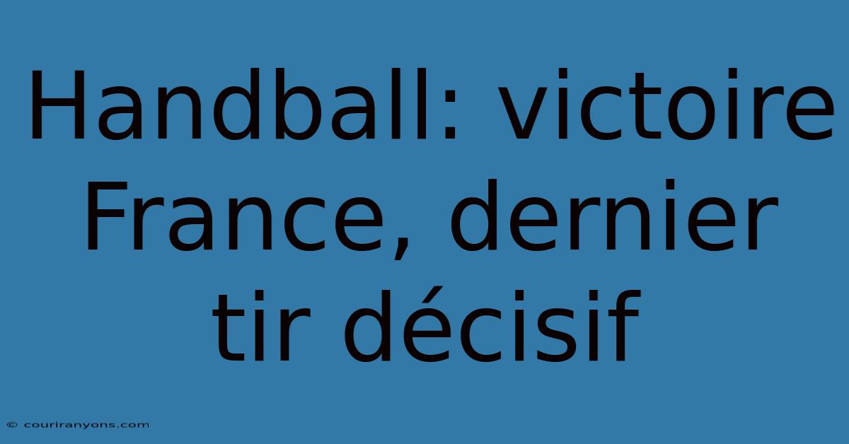 Handball: Victoire France, Dernier Tir Décisif