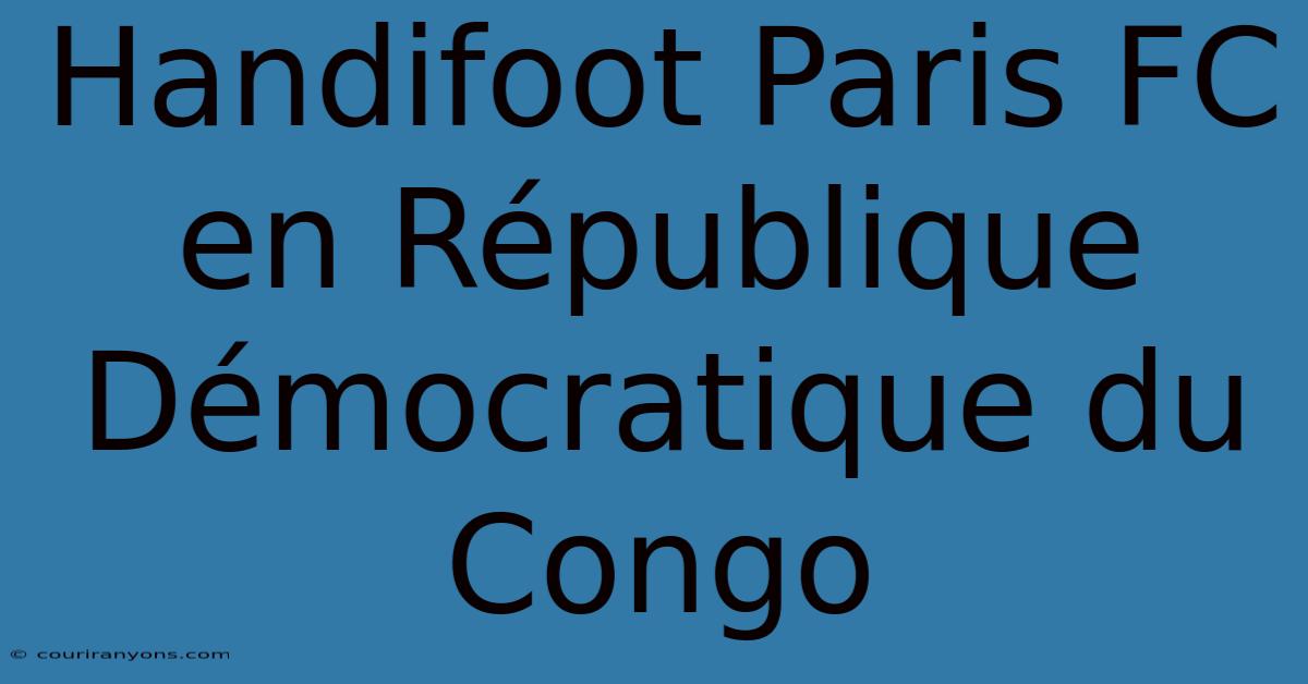 Handifoot Paris FC En République Démocratique Du Congo