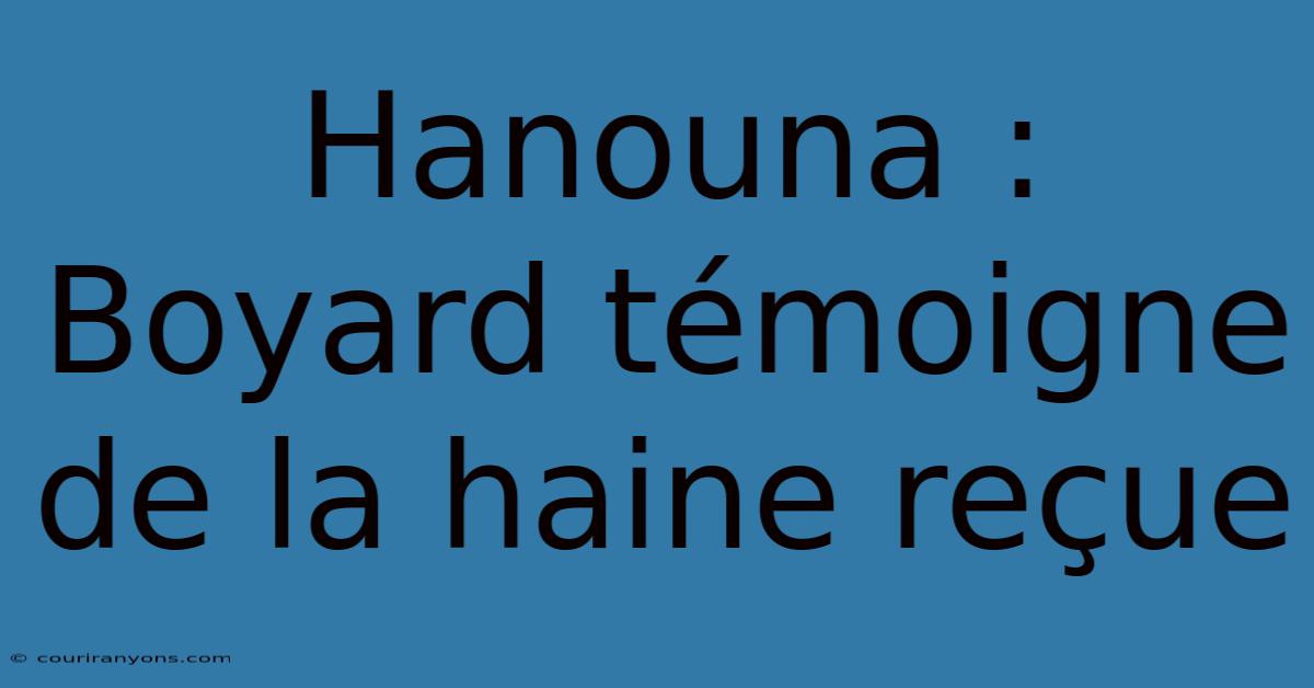 Hanouna : Boyard Témoigne De La Haine Reçue