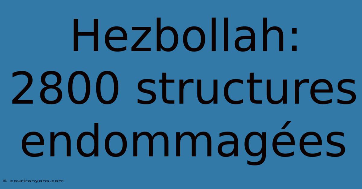 Hezbollah: 2800 Structures Endommagées