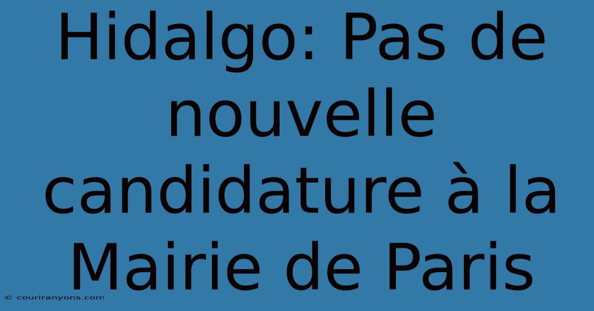 Hidalgo: Pas De Nouvelle Candidature À La Mairie De Paris