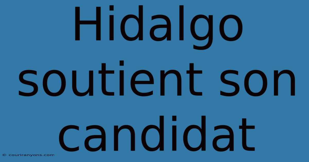 Hidalgo Soutient Son Candidat