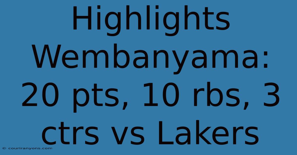 Highlights Wembanyama: 20 Pts, 10 Rbs, 3 Ctrs Vs Lakers