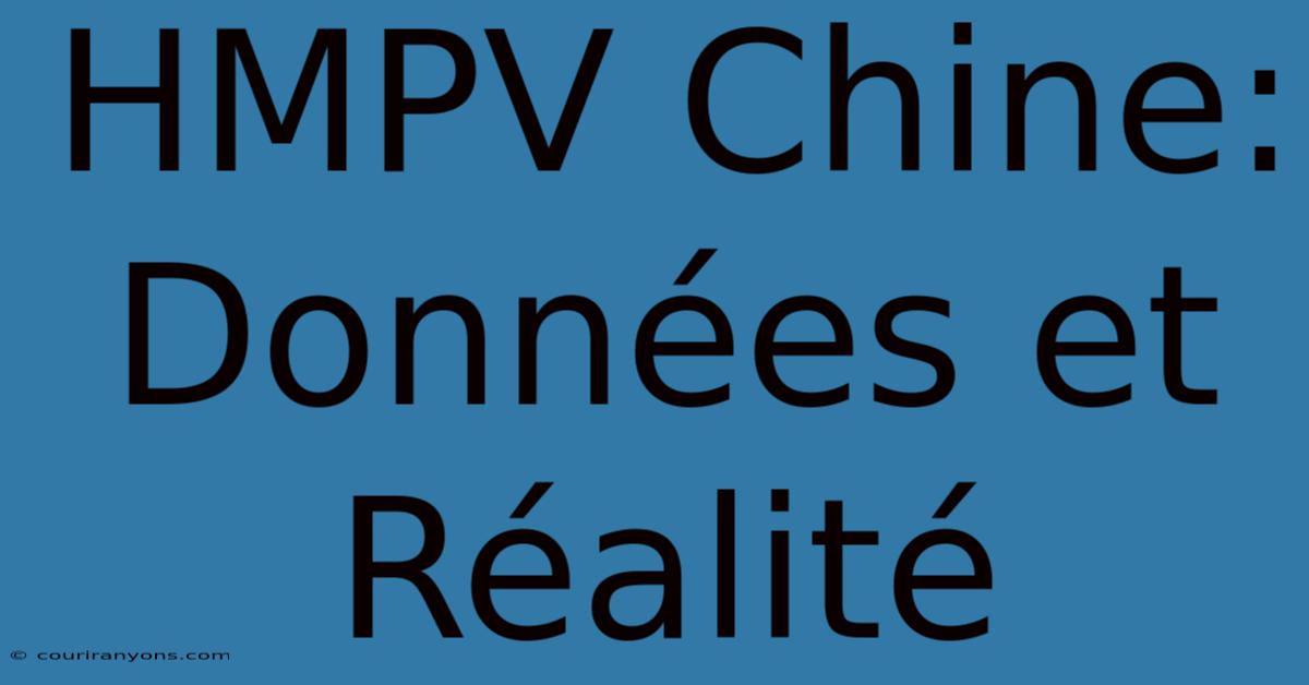 HMPV Chine:  Données Et Réalité