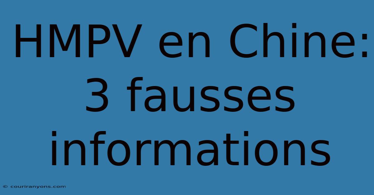 HMPV En Chine: 3 Fausses Informations