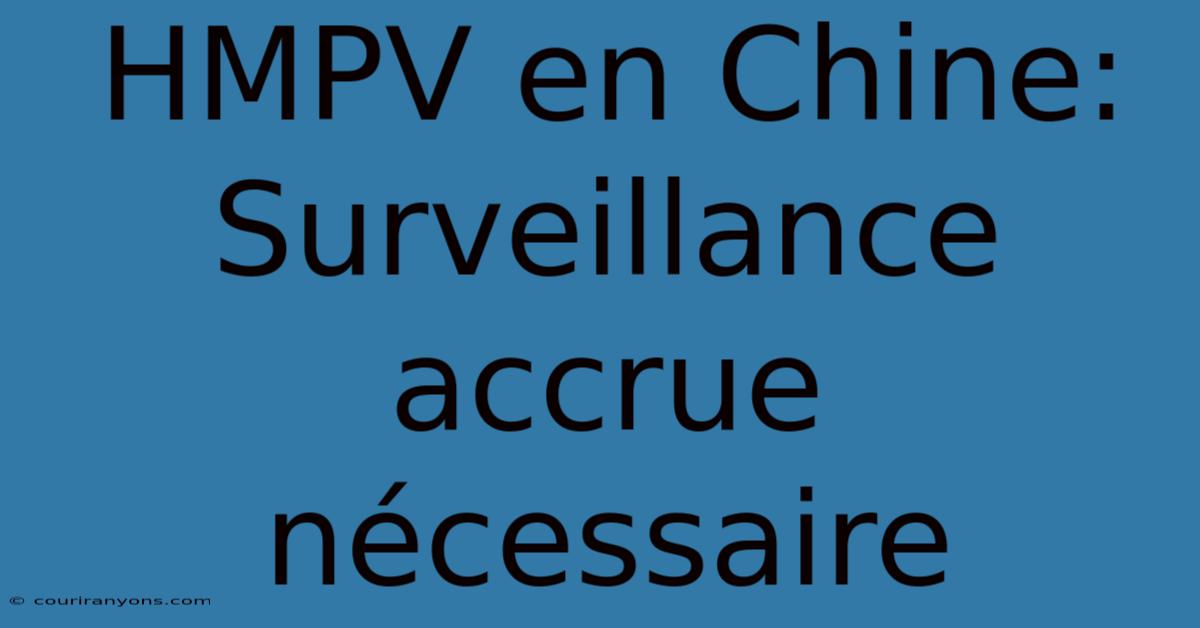 HMPV En Chine:  Surveillance Accrue Nécessaire