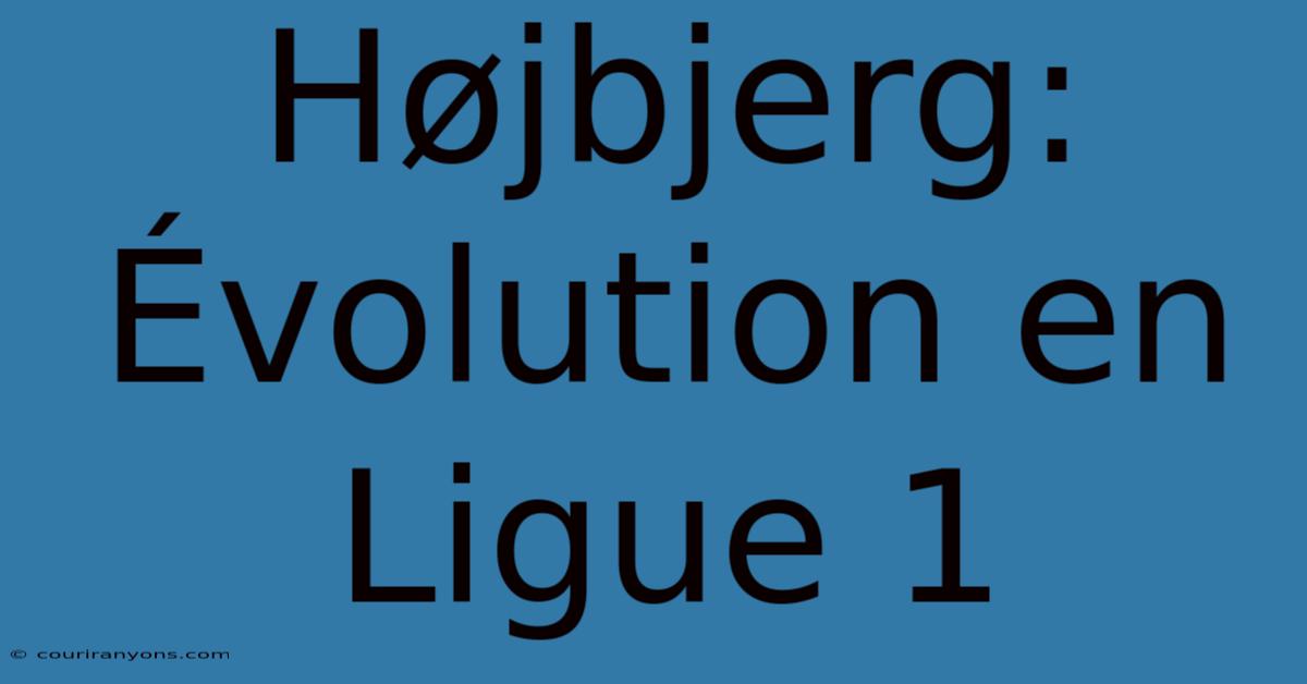 Højbjerg:  Évolution En Ligue 1