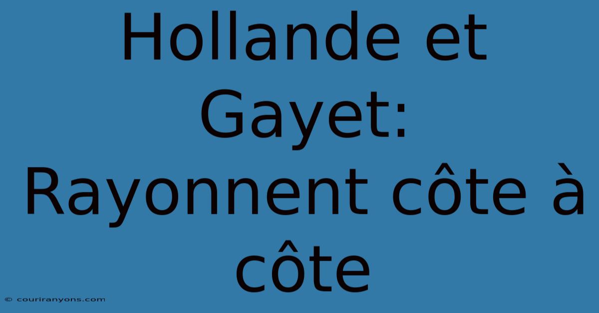 Hollande Et Gayet: Rayonnent Côte À Côte