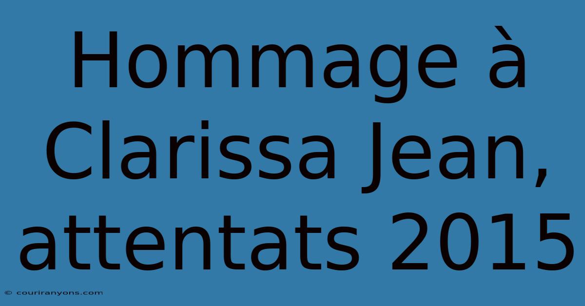 Hommage À Clarissa Jean, Attentats 2015