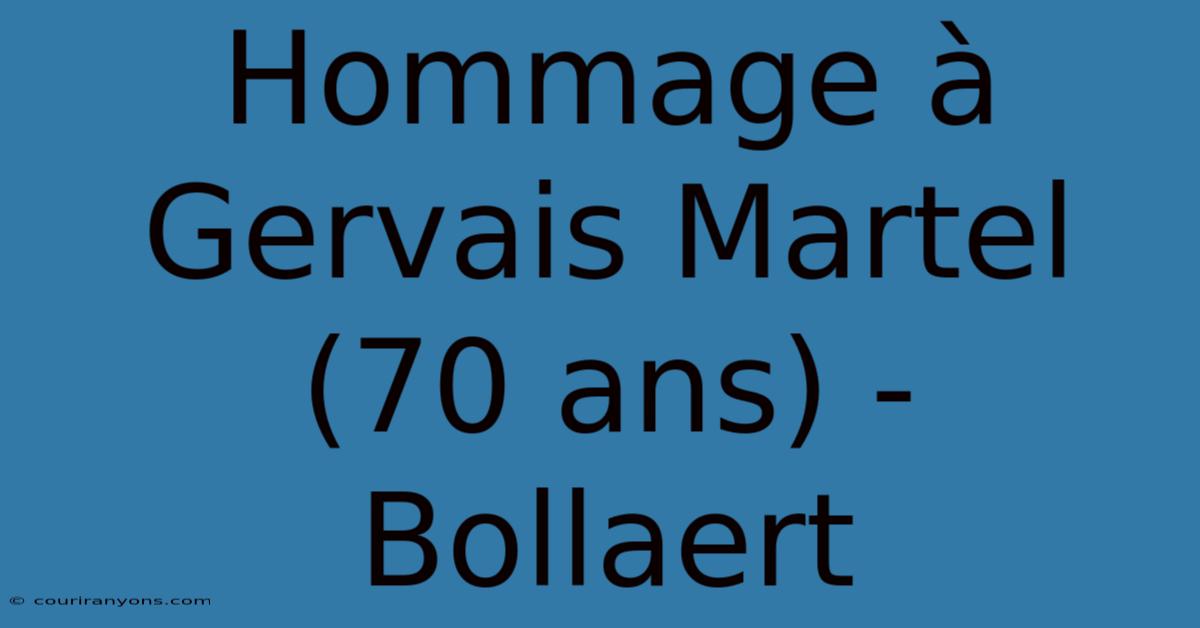 Hommage À Gervais Martel (70 Ans) - Bollaert