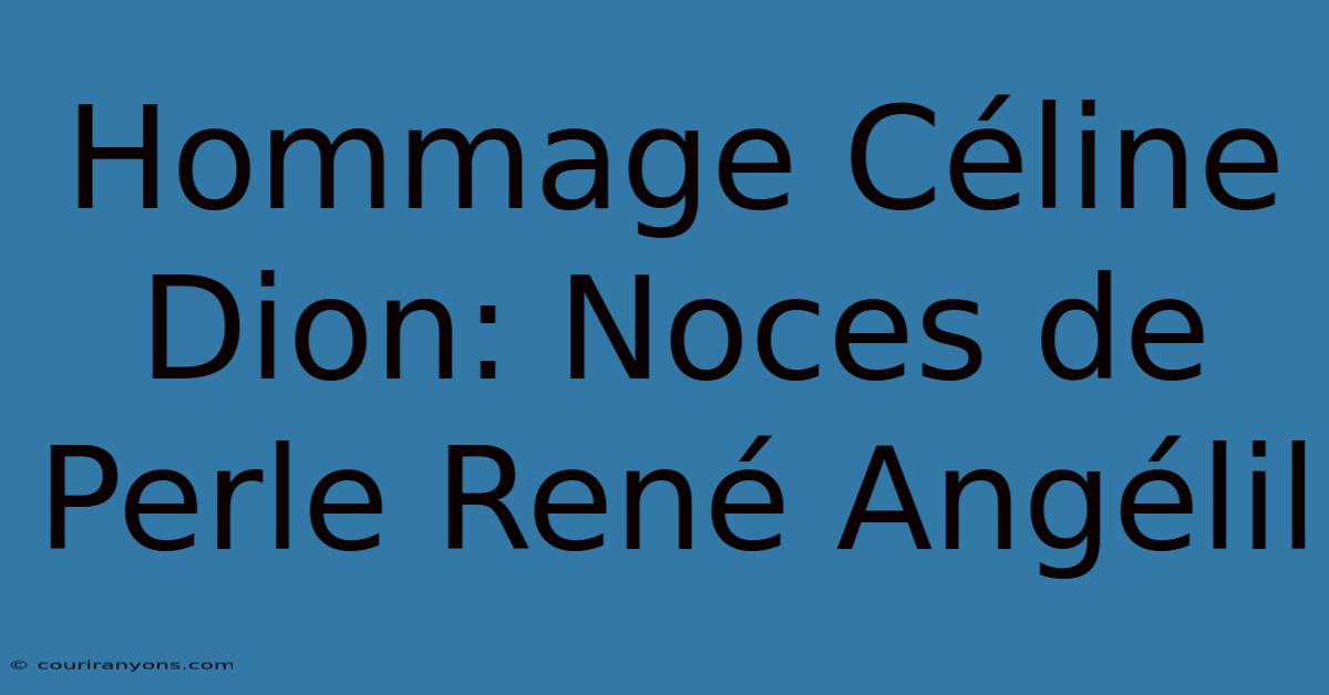 Hommage Céline Dion: Noces De Perle René Angélil