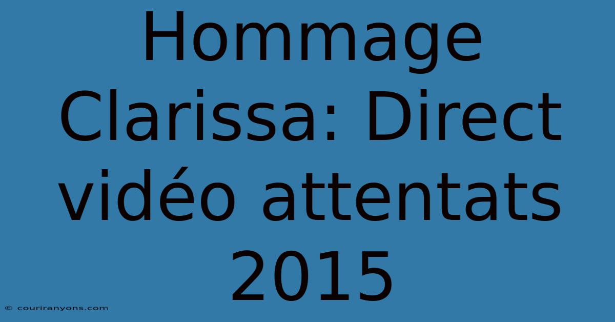 Hommage Clarissa: Direct Vidéo Attentats 2015