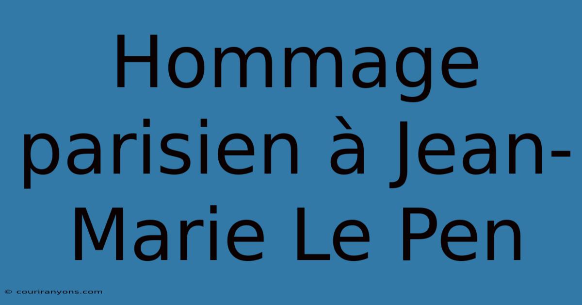 Hommage Parisien À Jean-Marie Le Pen