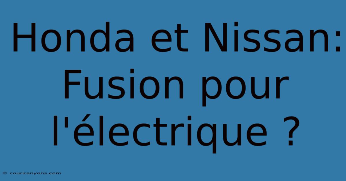 Honda Et Nissan: Fusion Pour L'électrique ?