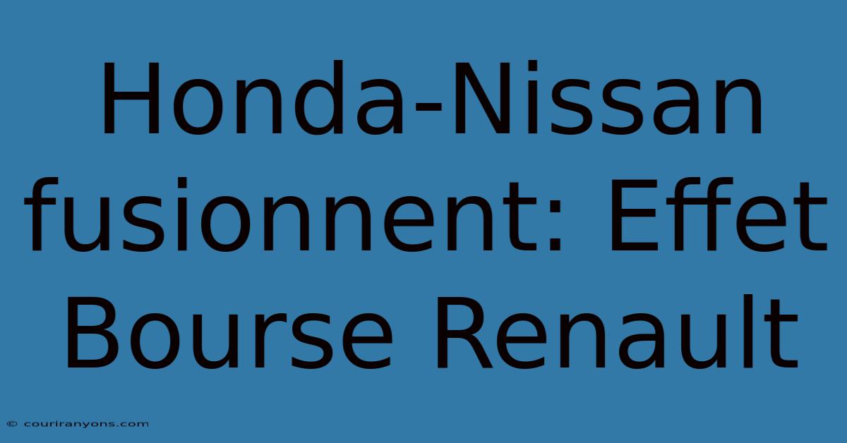 Honda-Nissan Fusionnent: Effet Bourse Renault