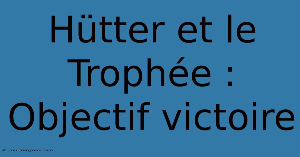 Hütter Et Le Trophée : Objectif Victoire