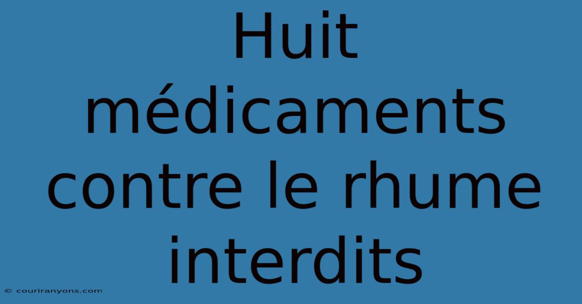 Huit Médicaments Contre Le Rhume Interdits