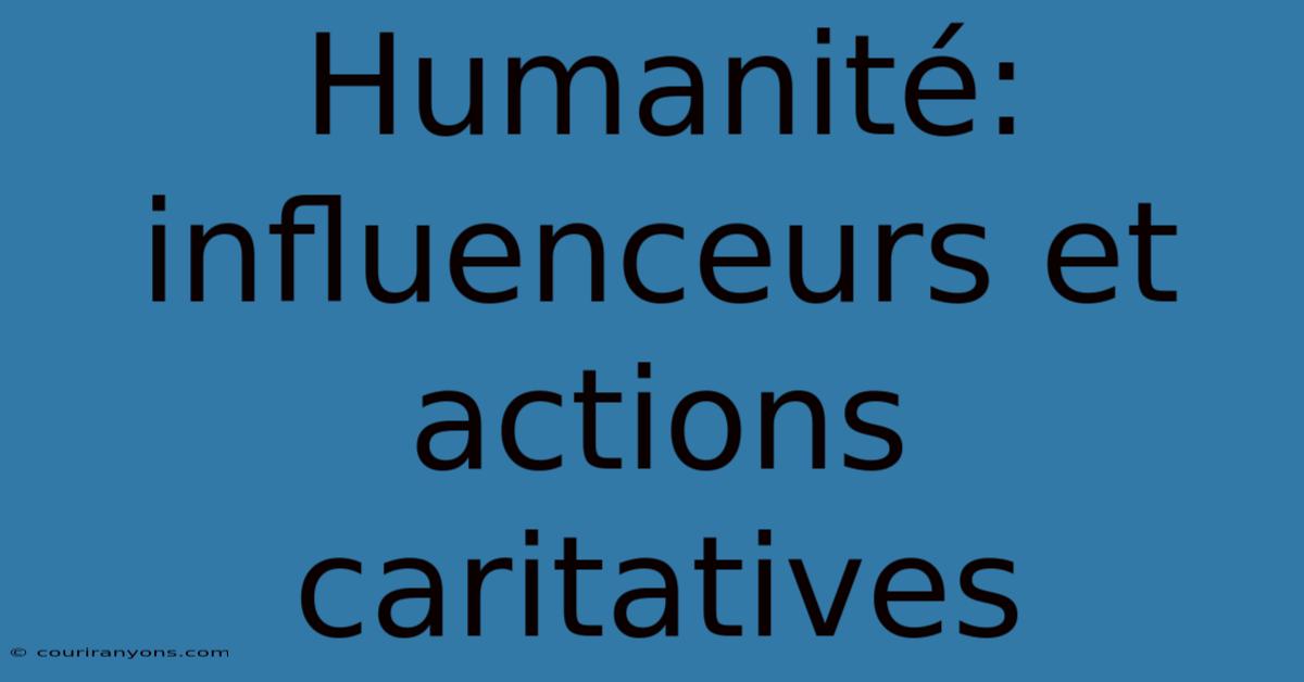 Humanité:  Influenceurs Et Actions Caritatives