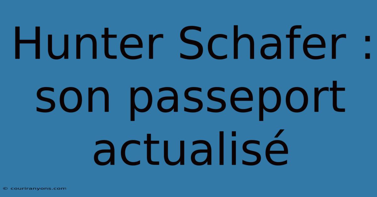 Hunter Schafer : Son Passeport Actualisé