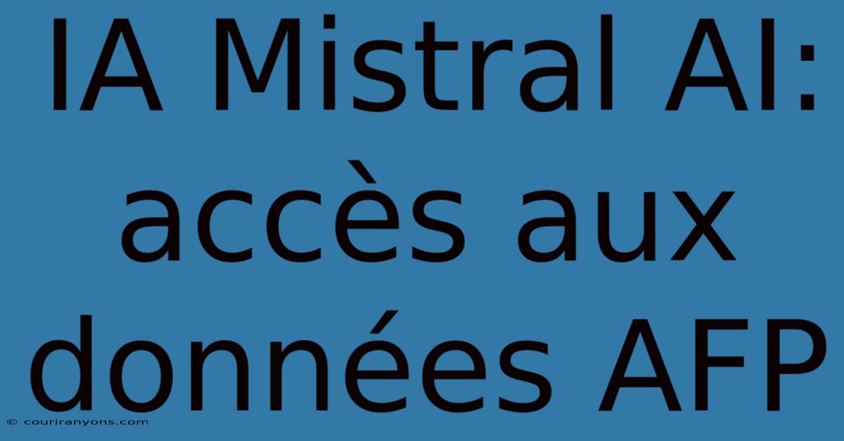 IA Mistral AI: Accès Aux Données AFP