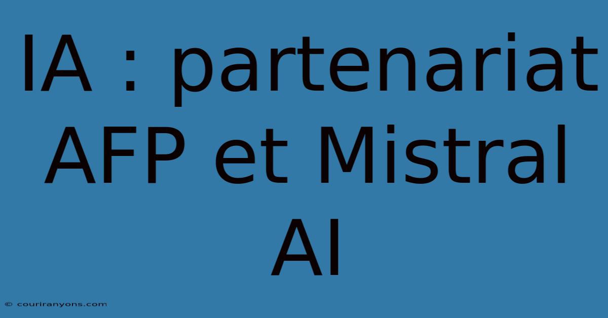 IA : Partenariat AFP Et Mistral AI